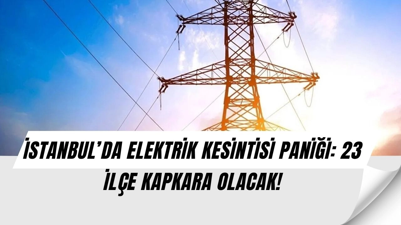 İstanbul’da Büyük Elektrik Şoku: Avrupa Yakası 10 Saat Karanlıkta Kalabilir!