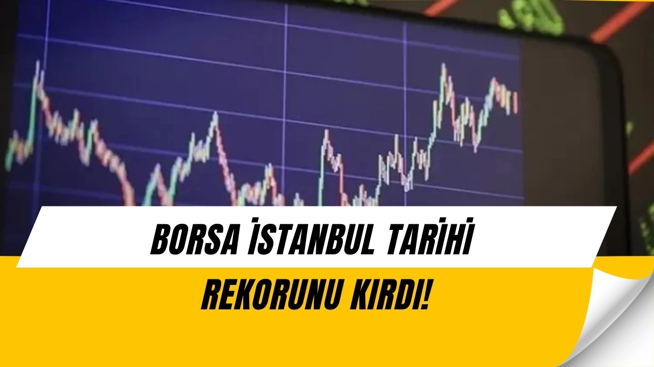 Borsa İstanbul’da tarihi gün! BIST 100 yeni zirveyi gördü