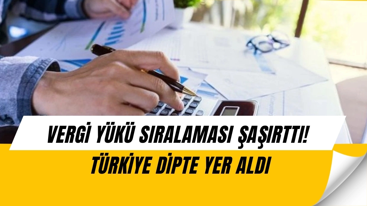 Vergi yükü haritası açıklandı! Türkiye bakın kaçıncı sırada çıktı