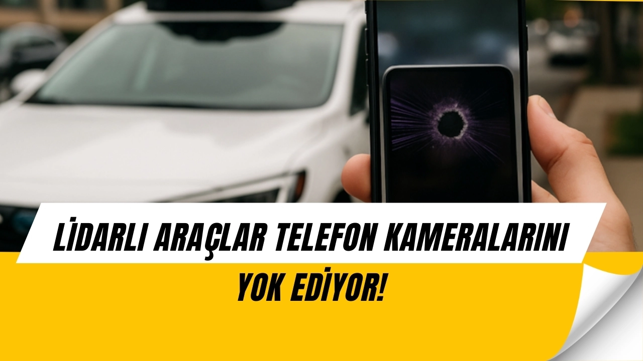 Lidar şoku! Yeni nesil otomobiller telefon kameralarını kullanılmaz hale getiriyor