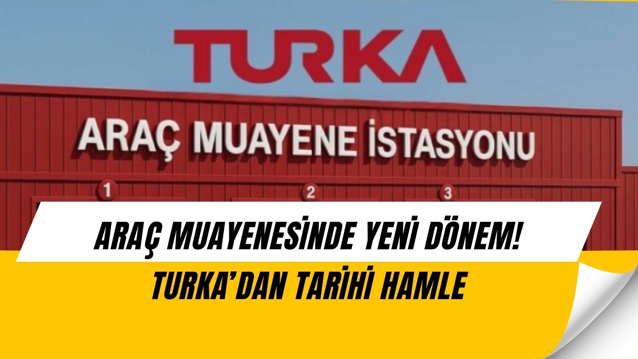 Turka’dan dev hamle! Araç muayenesinde yeni dönem başlıyor, sürücülere sürpriz yenilikler geliyor!