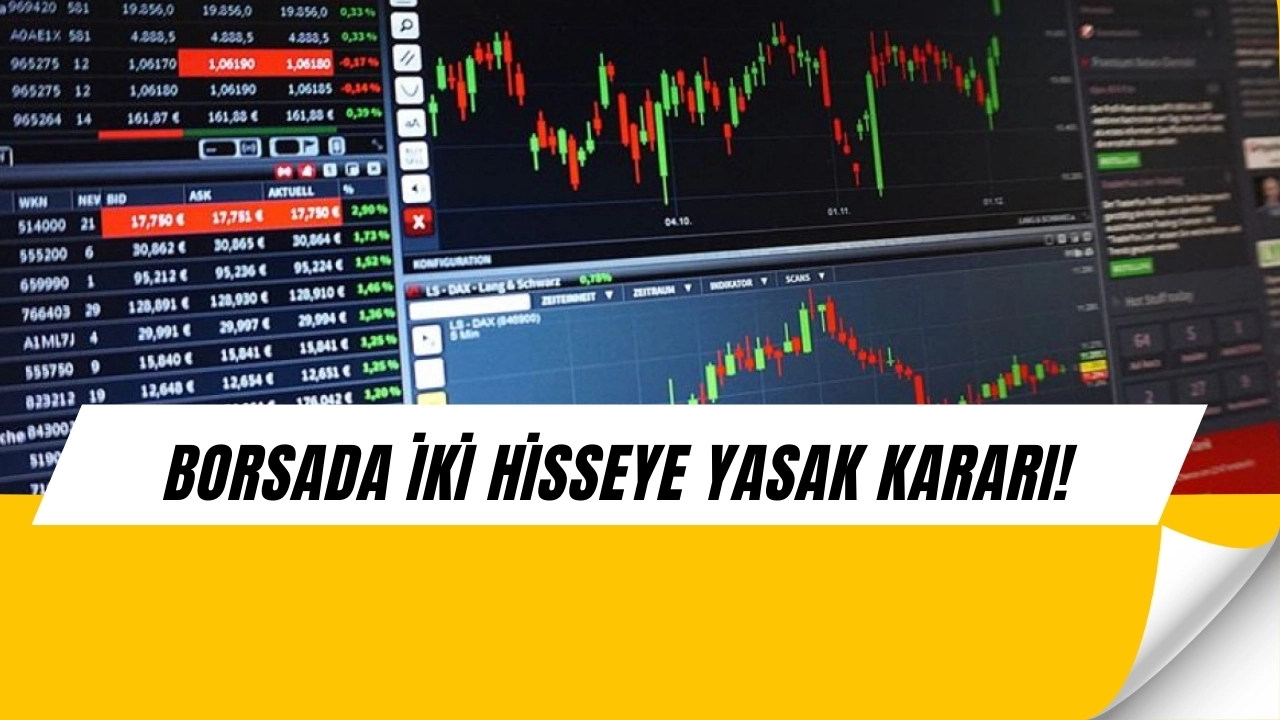 Borsa’da Şok Tedbir! İki Hisseye Yasak Geldi