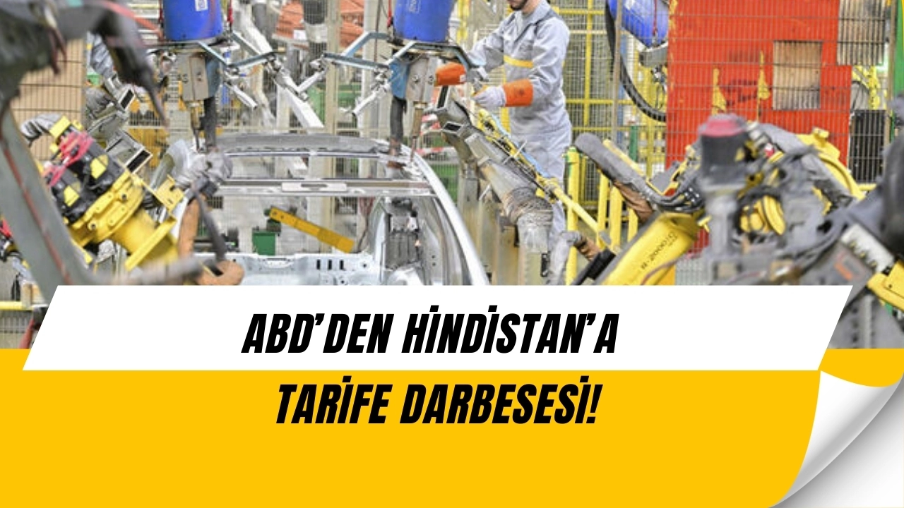 ABD’den Hindistan’a Büyük Darbe: Yüzde 50 Tarife Şoku!