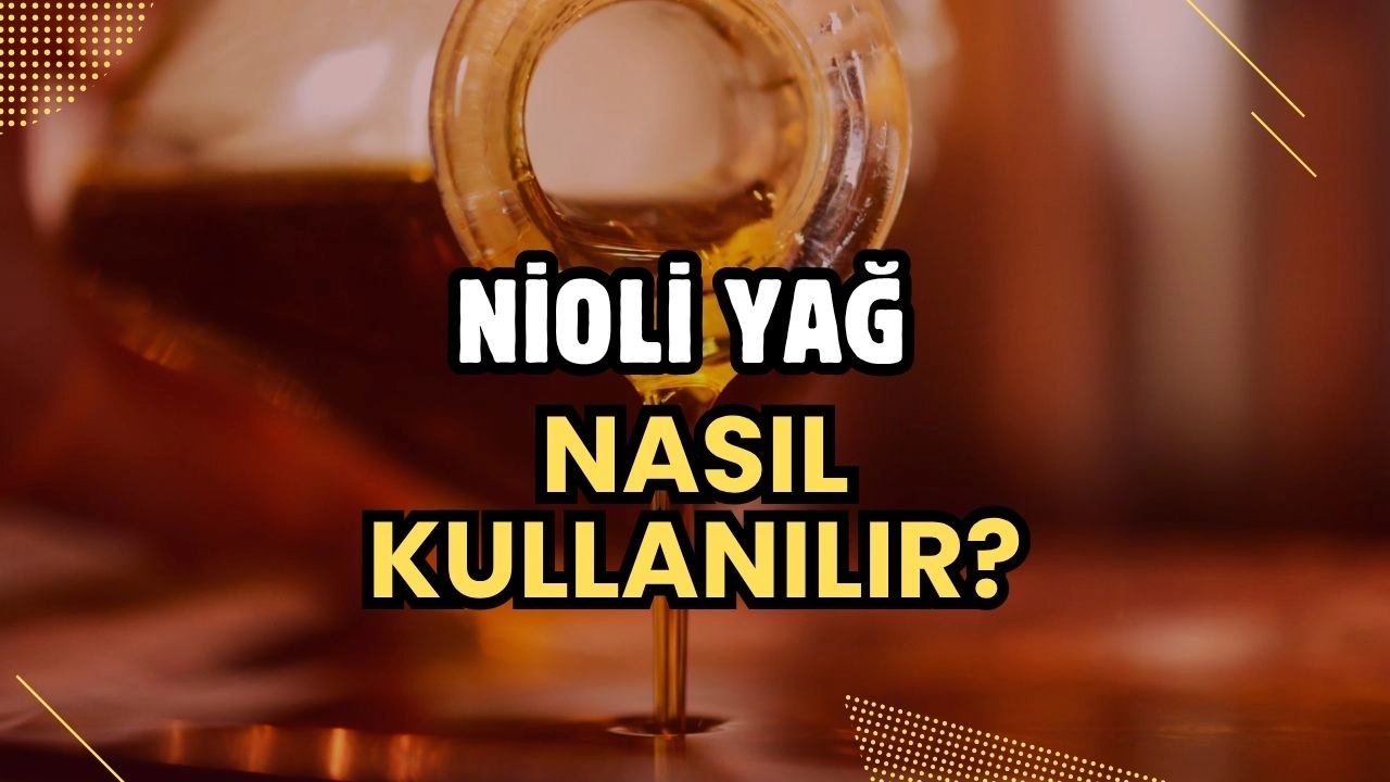 Nioli Yağı Nasıl Kullanılır? Doğal ve Çok Yönlü Bir Yardımcı