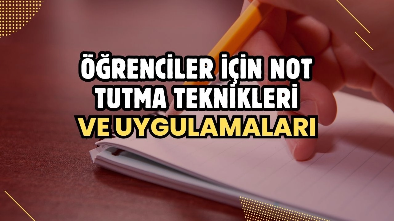 Öğrenciler İçin Not Tutma Teknikleri ve Uygulamaları