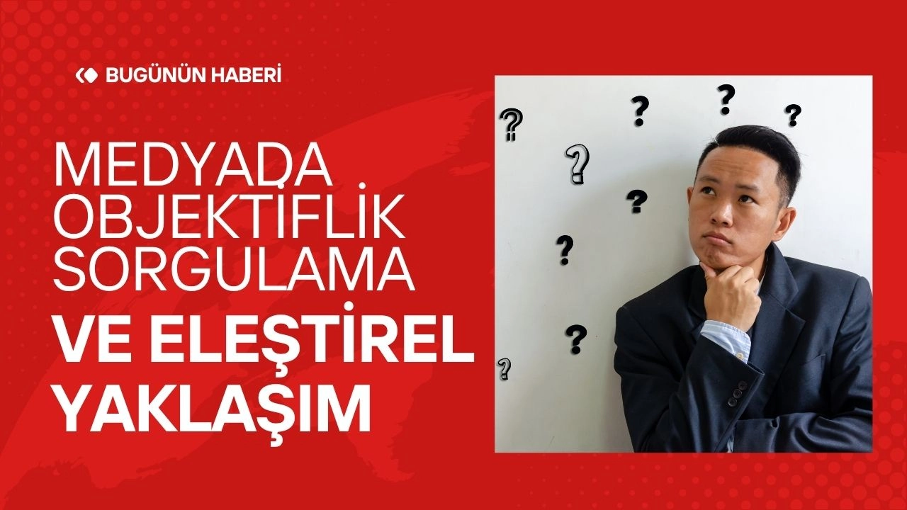 Medya Eleştirisi! Gündem Haberlerinde Objektiflik