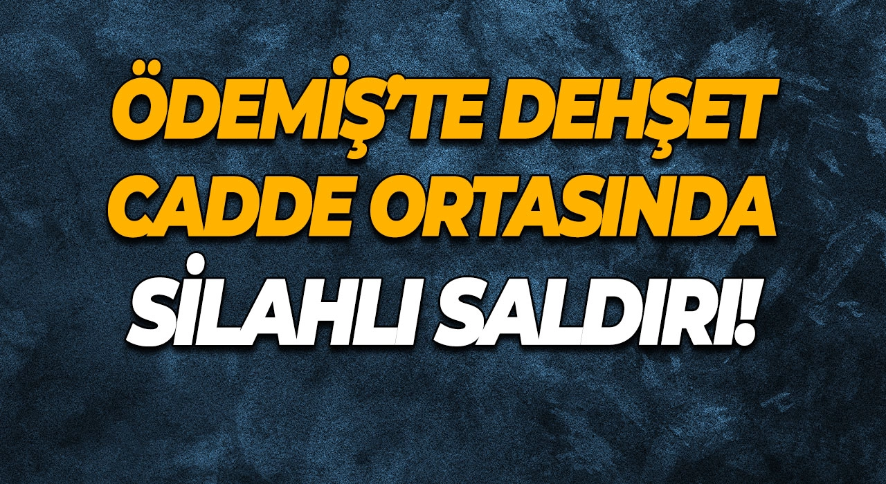 Ödemiş’te Dehşet Cadde Ortasında Silahlı Saldırı!