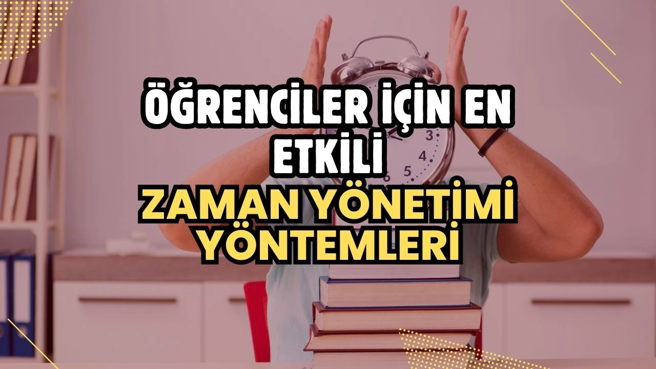 Öğrenciler İçin En Etkili Zaman Yönetimi Yöntemleri