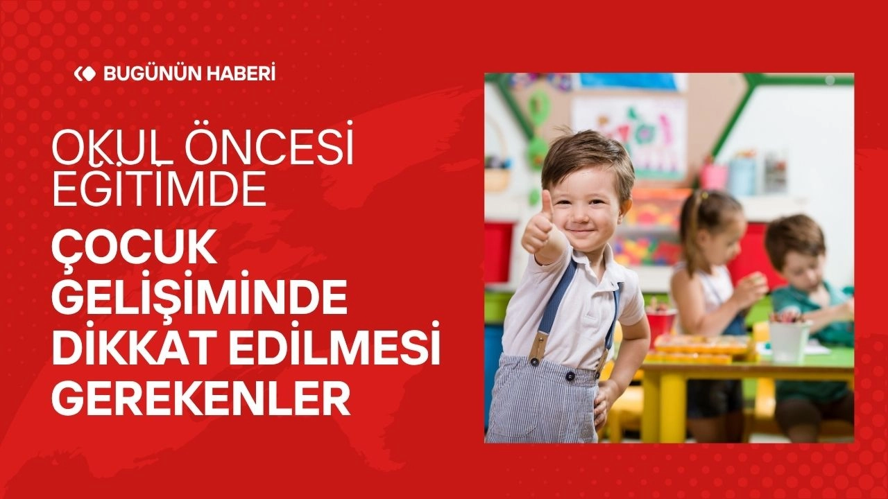 Okul Öncesi Eğitim İle Çocuk Gelişiminde Dikkat Edilmesi Gerekenler