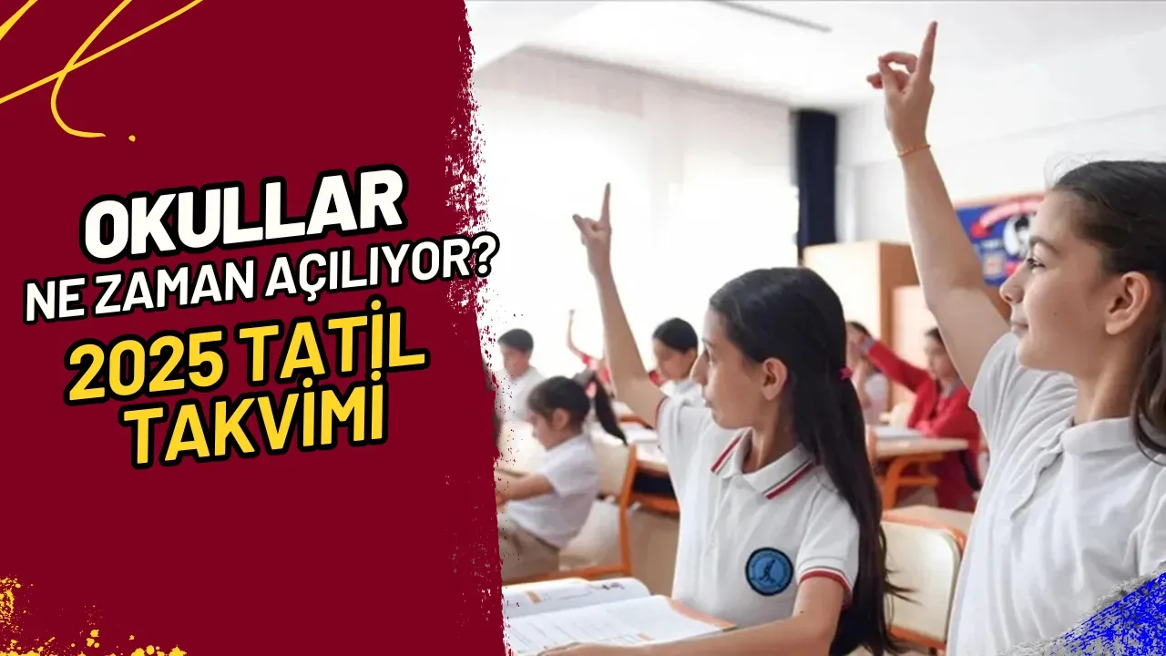 Okullar Ne Zaman Açılıyor? 2025 Tatil Takvimi