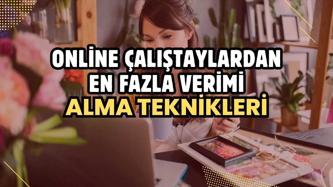 Online Çalıştaylardan En Fazla Verimi Alma Teknikleri