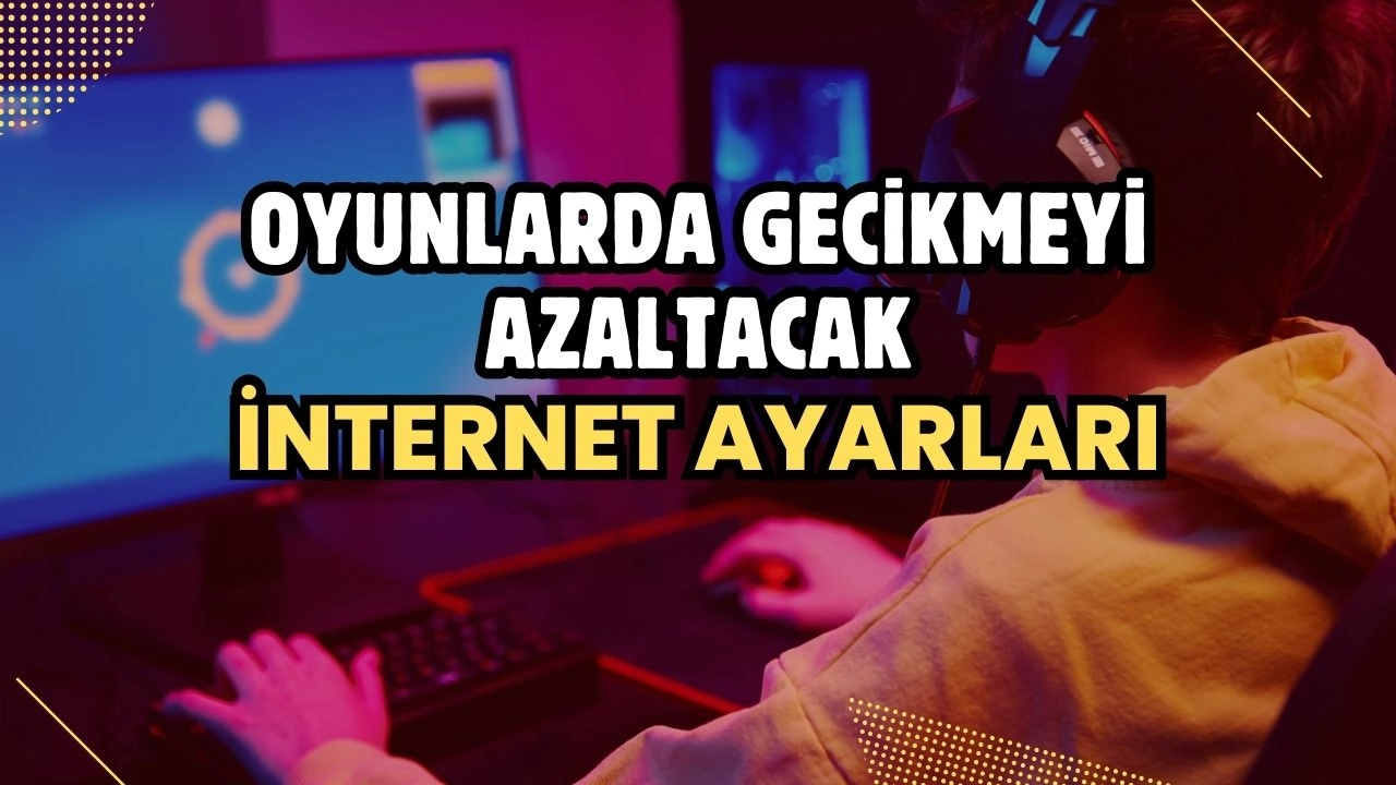Oyunlarda Gecikmeyi Azaltacak İnternet Ayarları