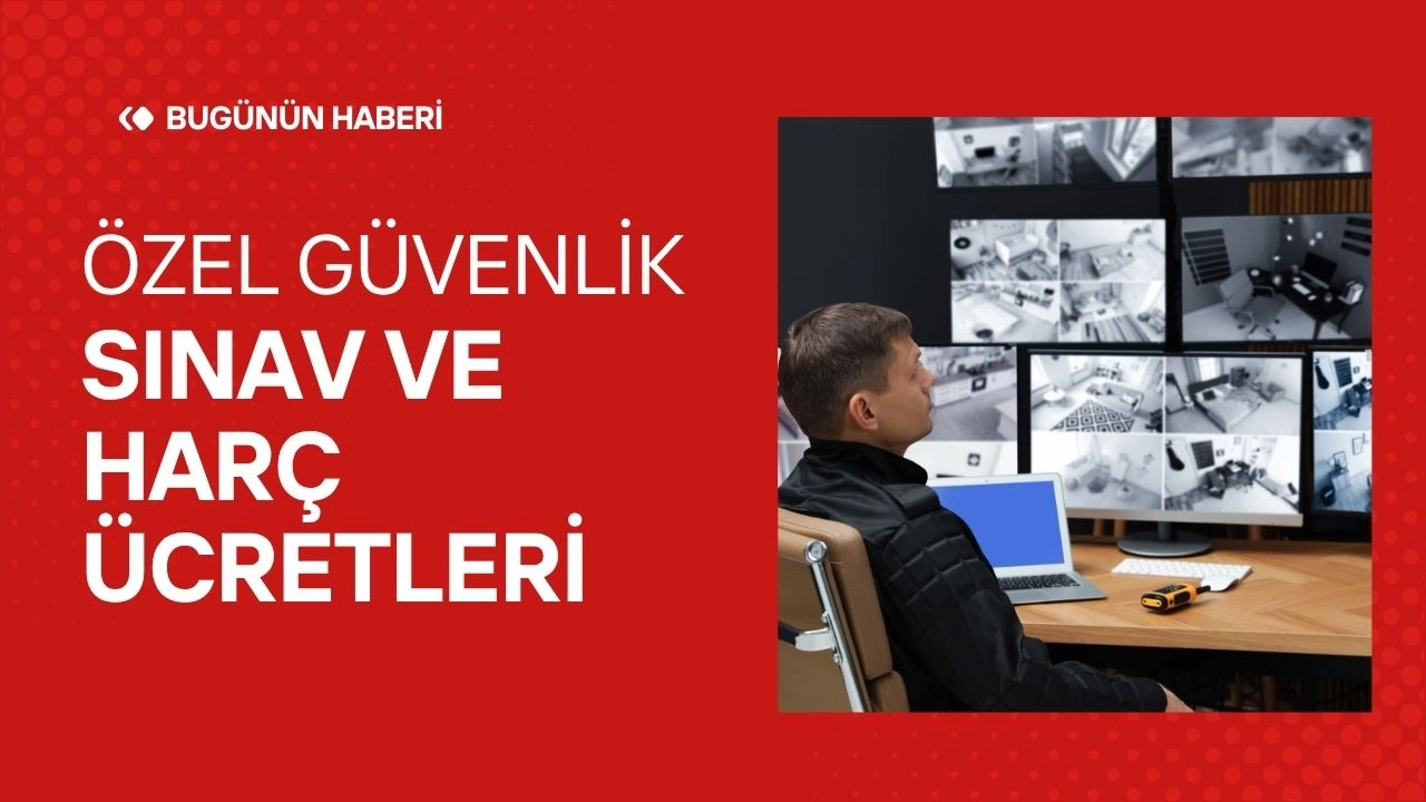 Özel Güvenlik Sınav ve Harç Ücretleri 2025! Maliyetler Yeniden Belirlendi!
