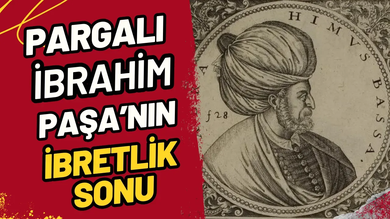 Pargalı İbrahim Paşa Neden Öldürüldü? İbretlik Son!