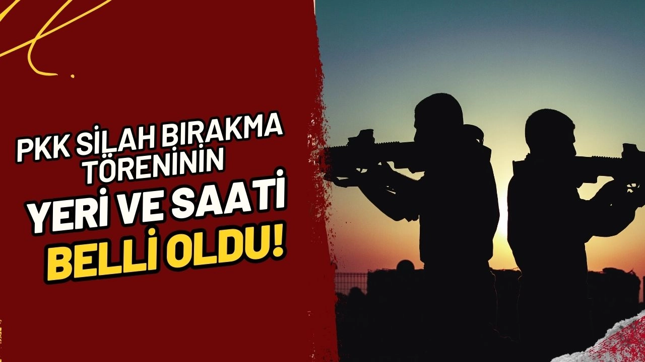 Tarihi Gün! PKK Silah Bırakma Töreninin Yeri ve Saati Belli Oldu!