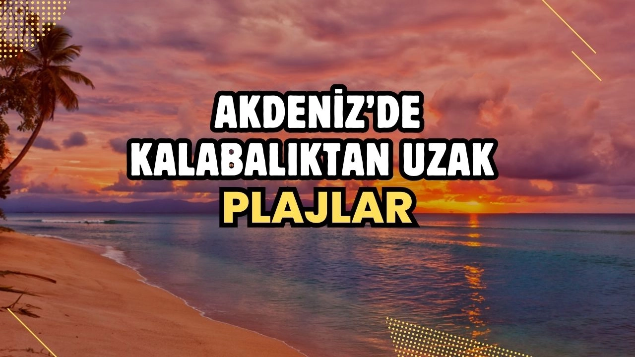 Akdeniz’de Kalabalıktan Uzak Plajlar