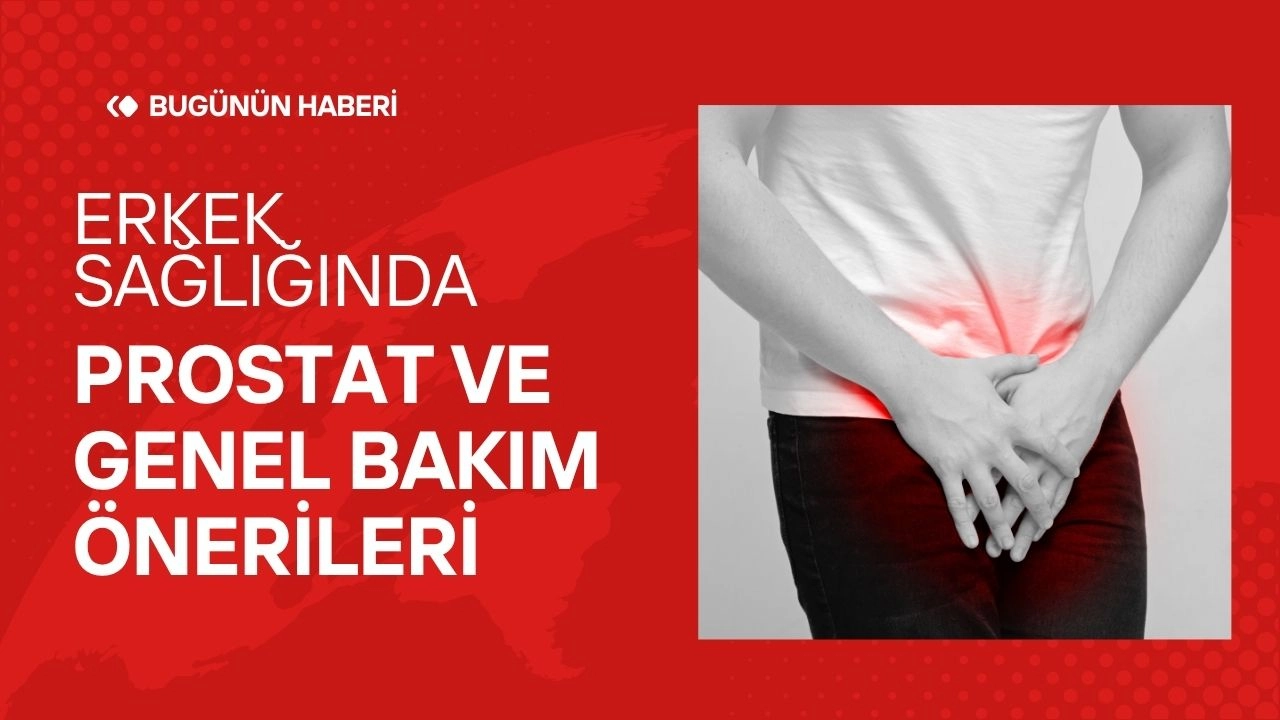 Erkek Sağlığında Prostat ve Genel Bakım Önerileri 