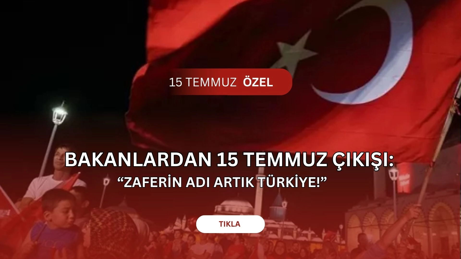 Ekonomi Yönetiminden 15 Temmuz Mesajı: “Zaferin Adı Türkiye”