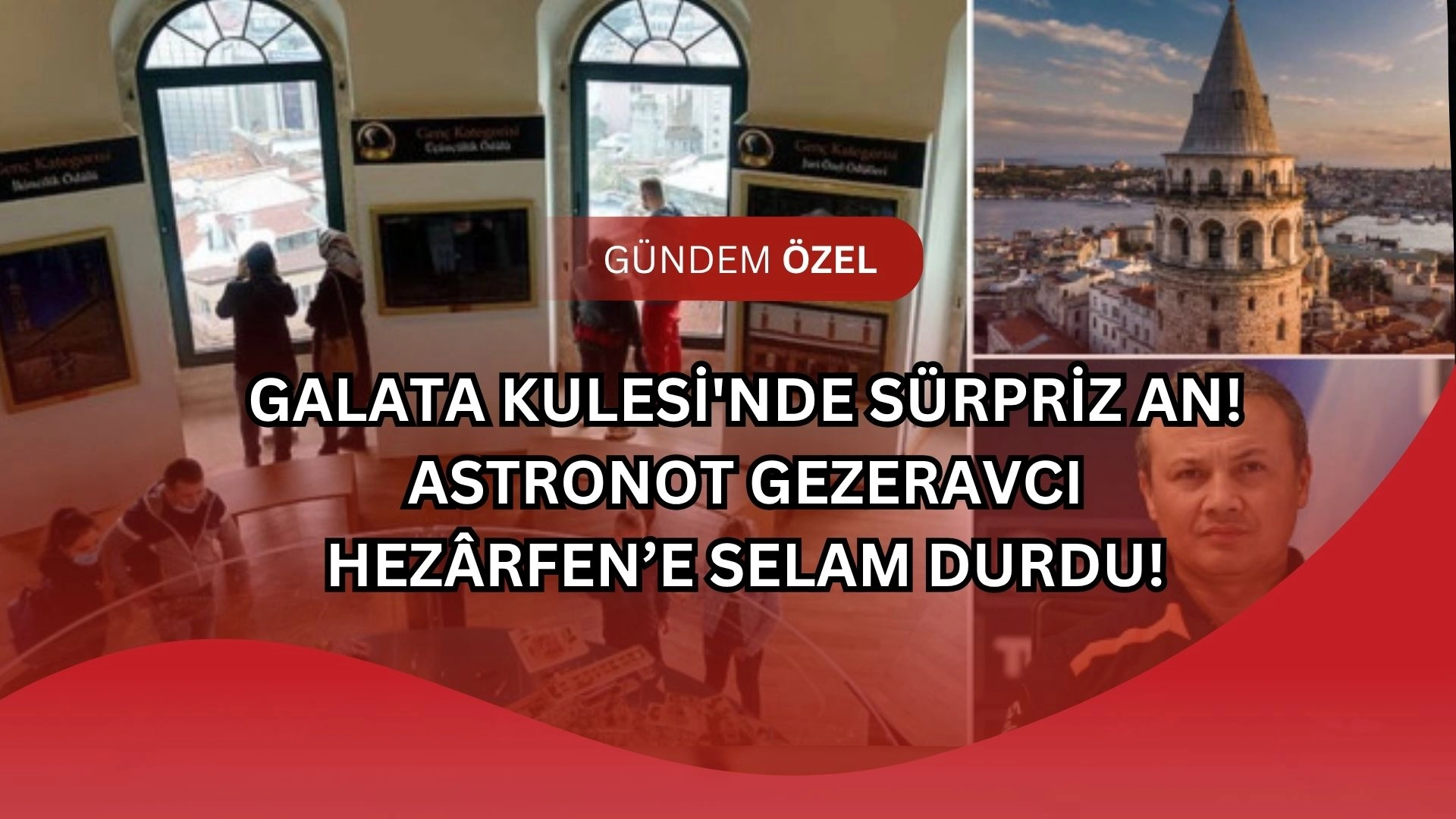 Galata Kulesi'nde Sürpriz An! Astronot Gezeravcı’dan Hezârfen’e Selam Durdu!