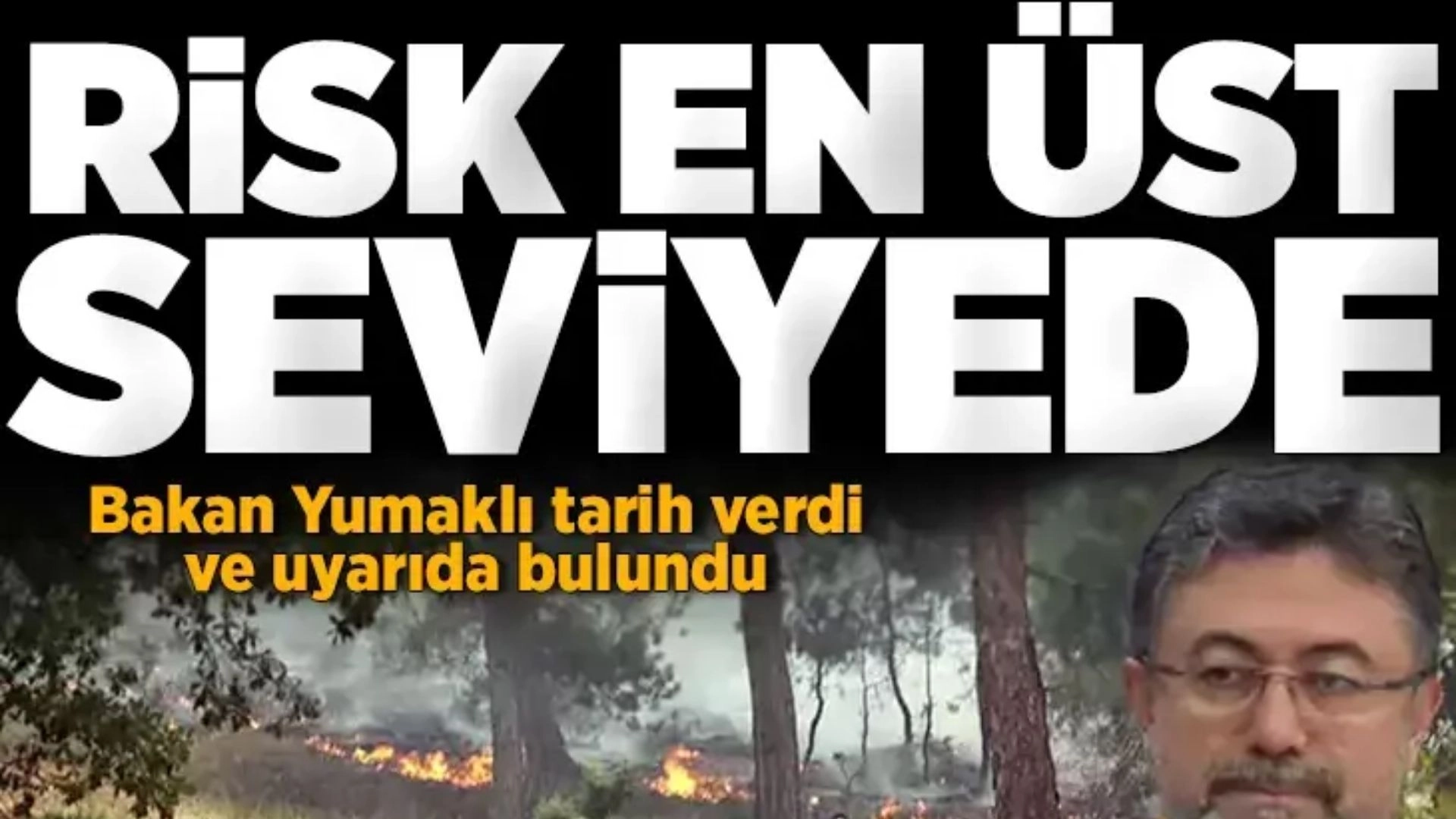 Bakan Yumaklı’dan Alarm Zilini Çaldıran Açıklama: Orman Yangını Riski Tavan Yaptı!