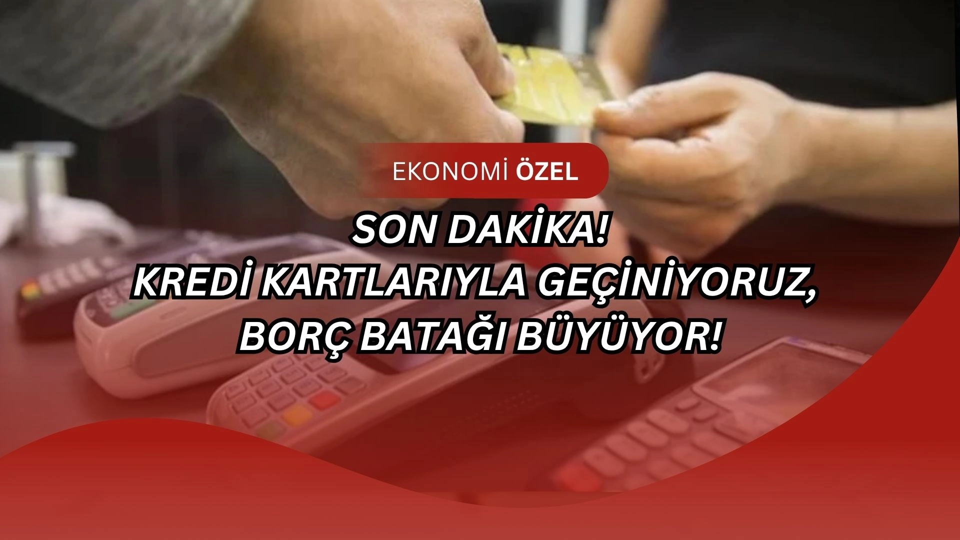 Kredi Kartı Patladı! Harcamalar Yüzde 51 Arttı, Vatandaş Borçla Ayakta Duruyor