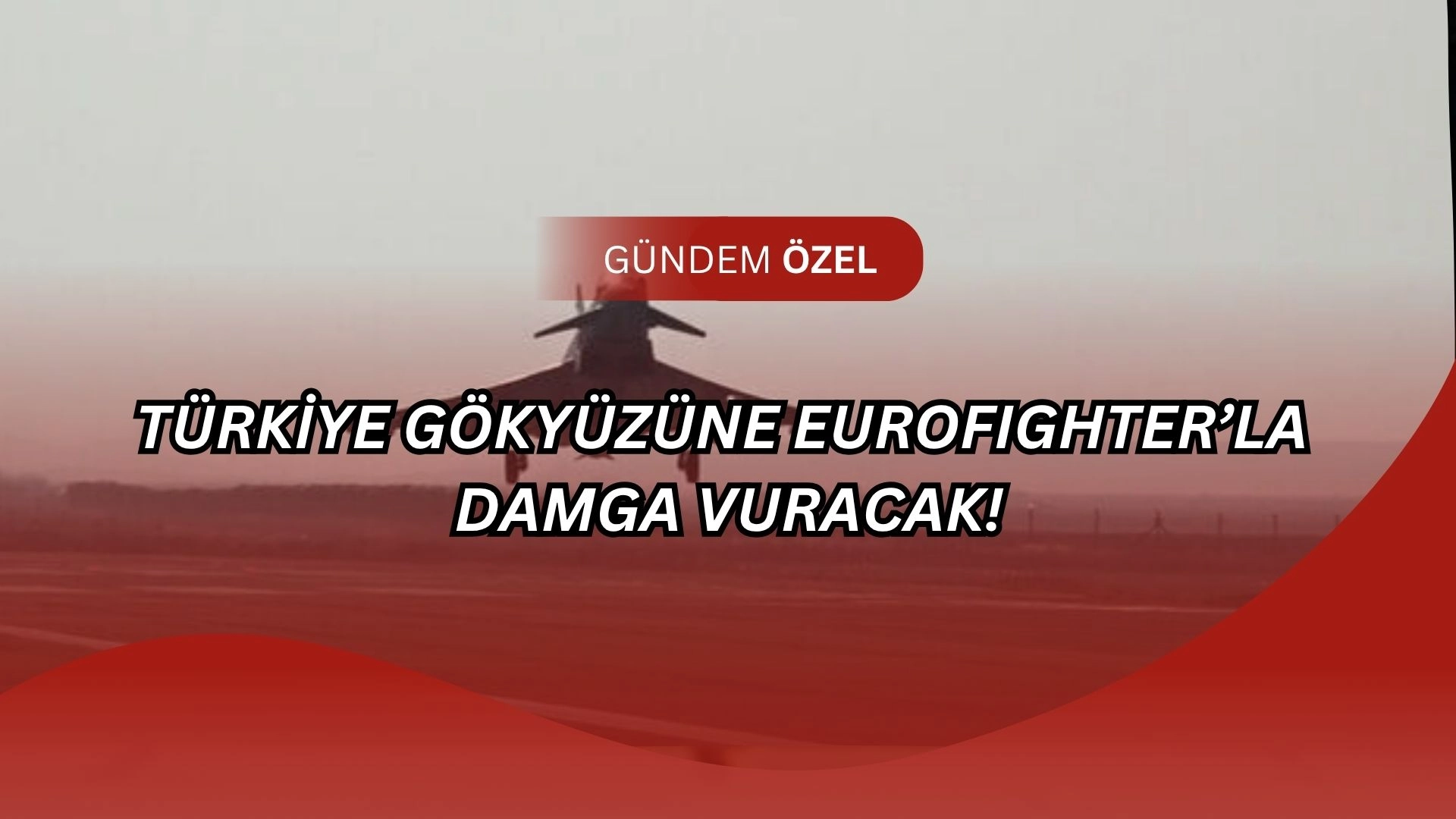 Jet Skandalı mı Stratejik Zafer mi? Türkiye Eurofighter’a Resmen Katılıyor!