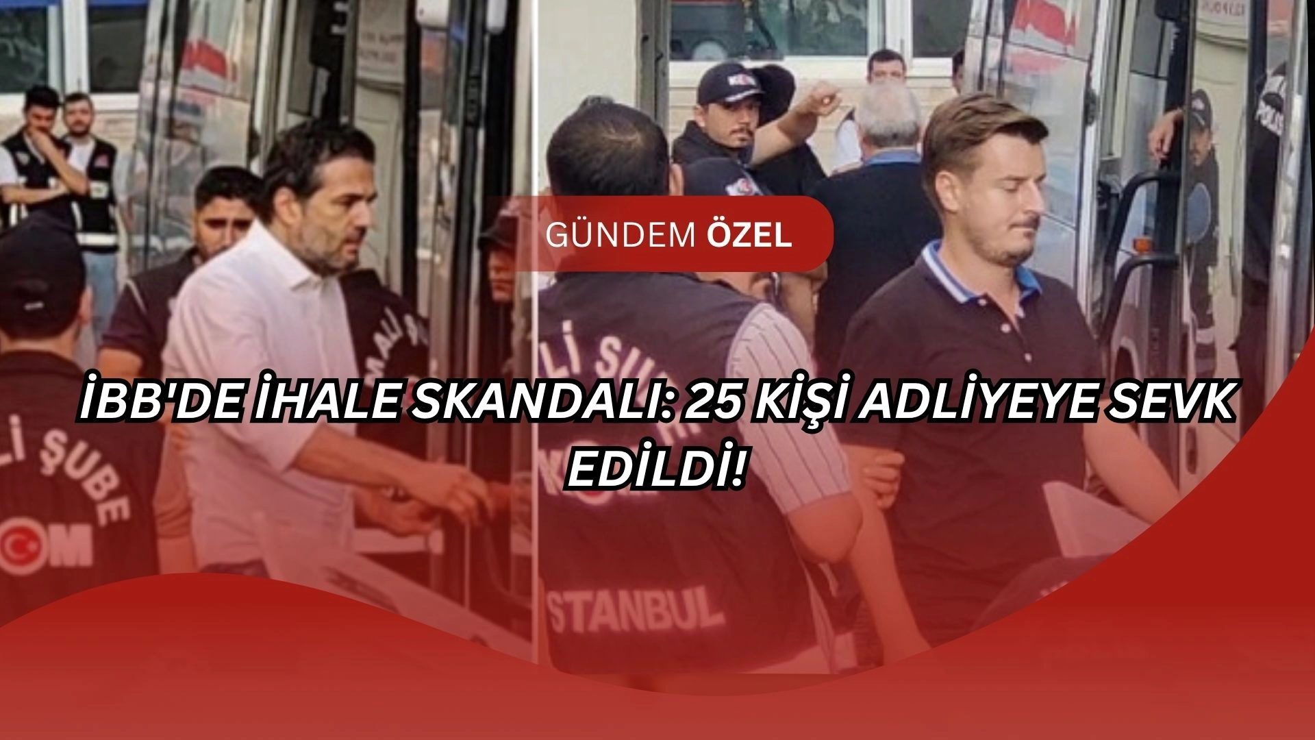 İBB’de İhale Çetesi Çökertildi! Genel Müdür Dahil 25 İsim Gözaltında, Skandal Büyüyor!