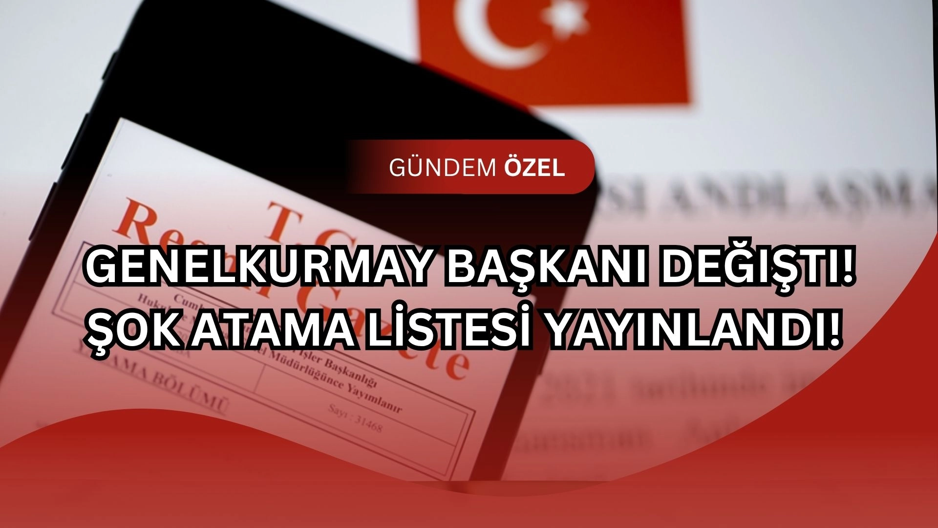Genelkurmay Başkanı Değişti! ŞOK ATAMA LİSTESİ YAYINLANDI!