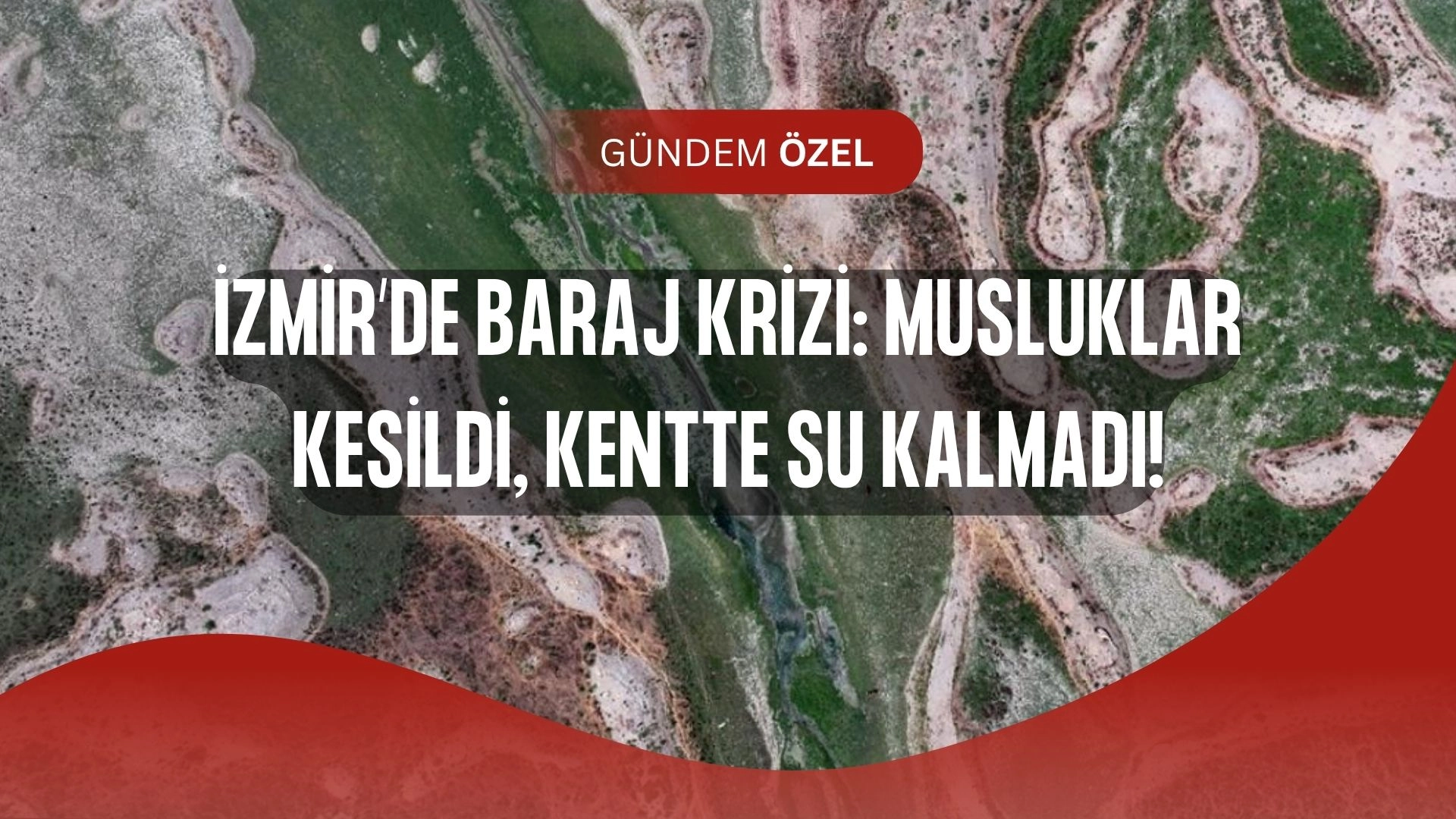 İzmir Susuzluğa Teslim! Barajlar Alarm Veriyor, Kesintiler Başladı