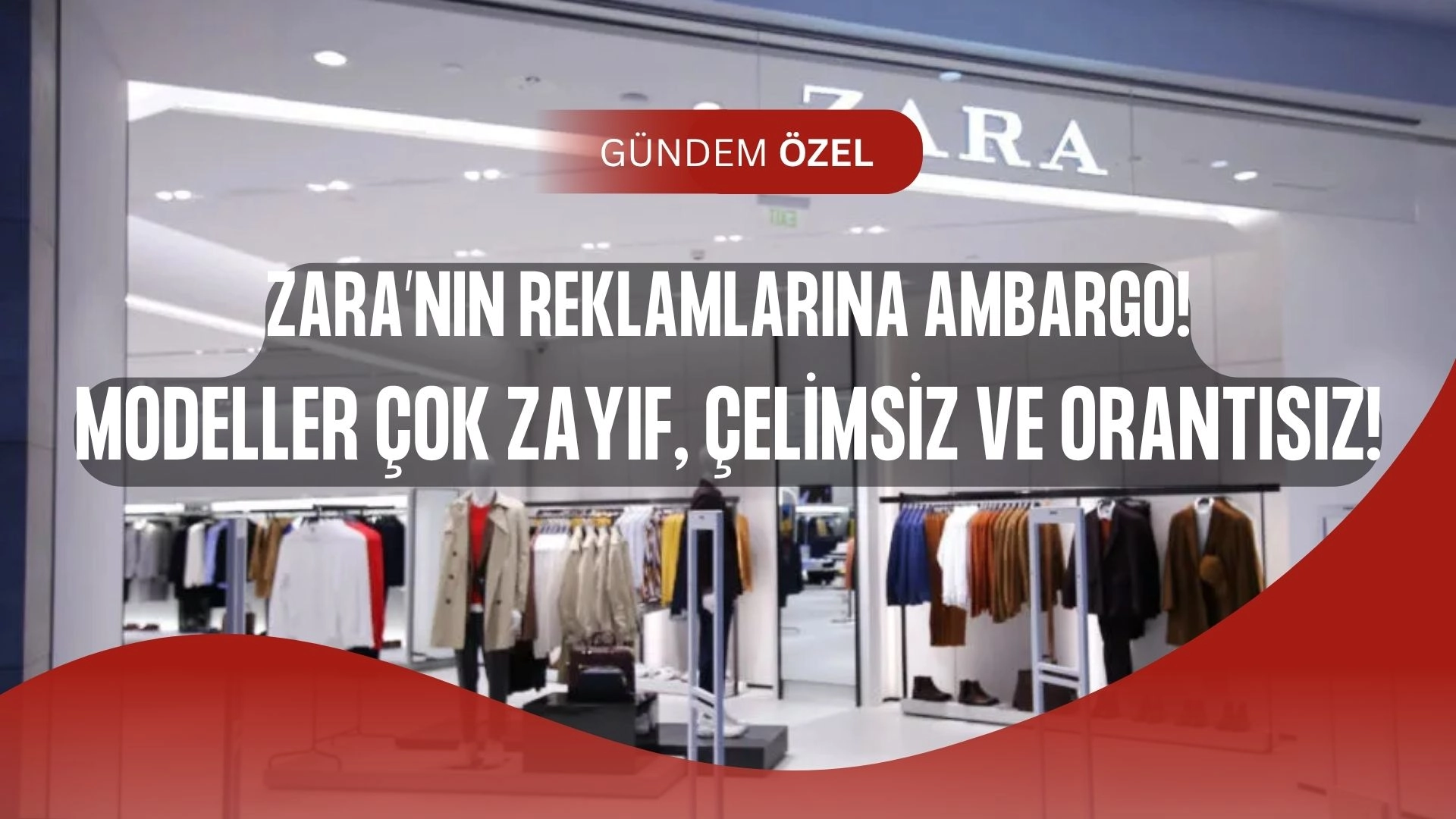 Zara’ya Şok Yasak: “Sağlıksız Zayıflık” Görüntüleri Reklamdan Kaldırıldı!