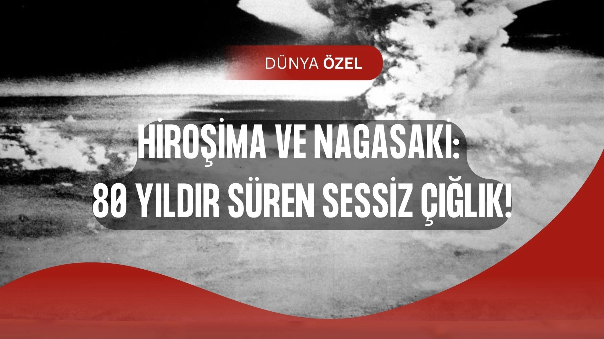 80 Yıl Sonra Bile Unutulmayan Kıyamet: Hiroşima ve Nagasaki Gerçeği!