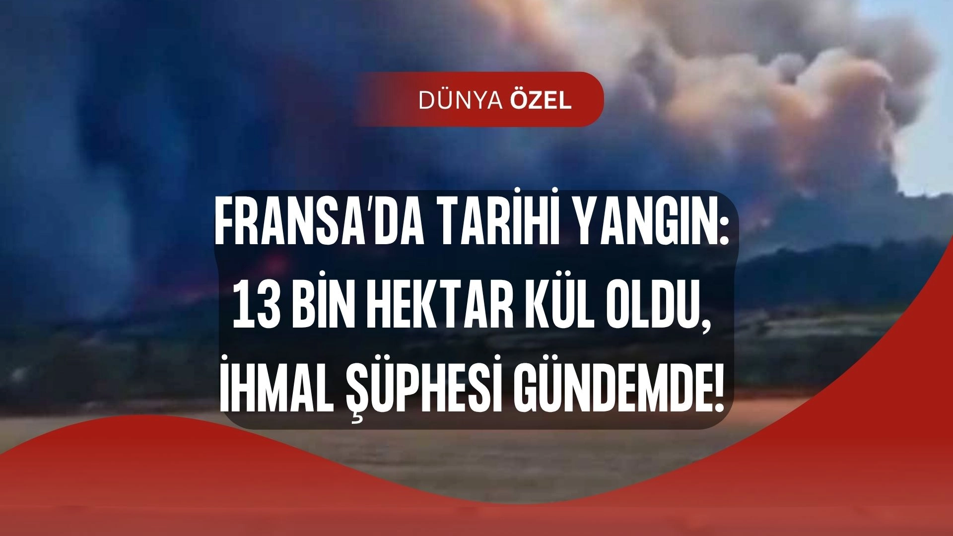 Fransa'da Felaket Büyüyor: 13 Bin Hektar Yandı, Yangın İhmal Kurbanı mı?
