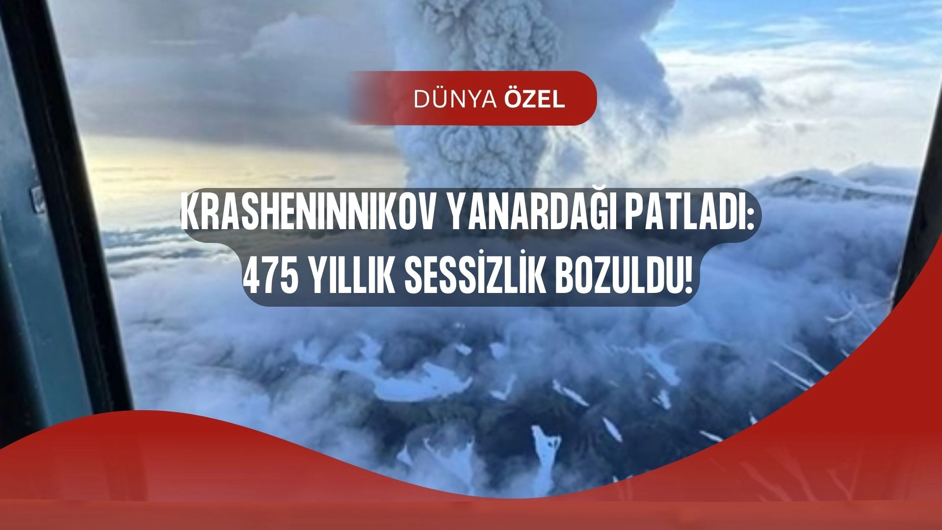 475 Yıl Sonra Uyandı: Krasheninnikov Yanardağı Patladı, Tehlike Büyüyor!