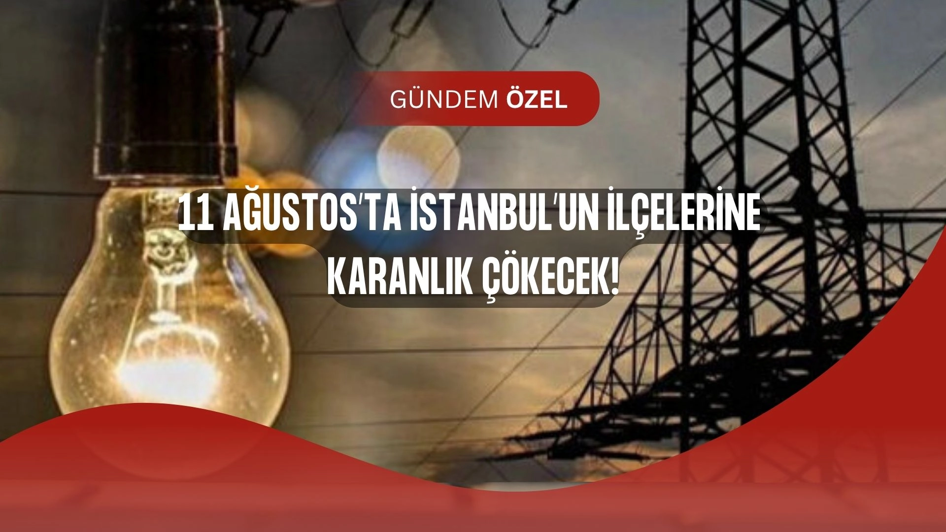 İstanbul’da Elektrikler Saatlerce Yok! 11 Ağustos’ta Hangi İlçeler Karanlığa Gömülecek?