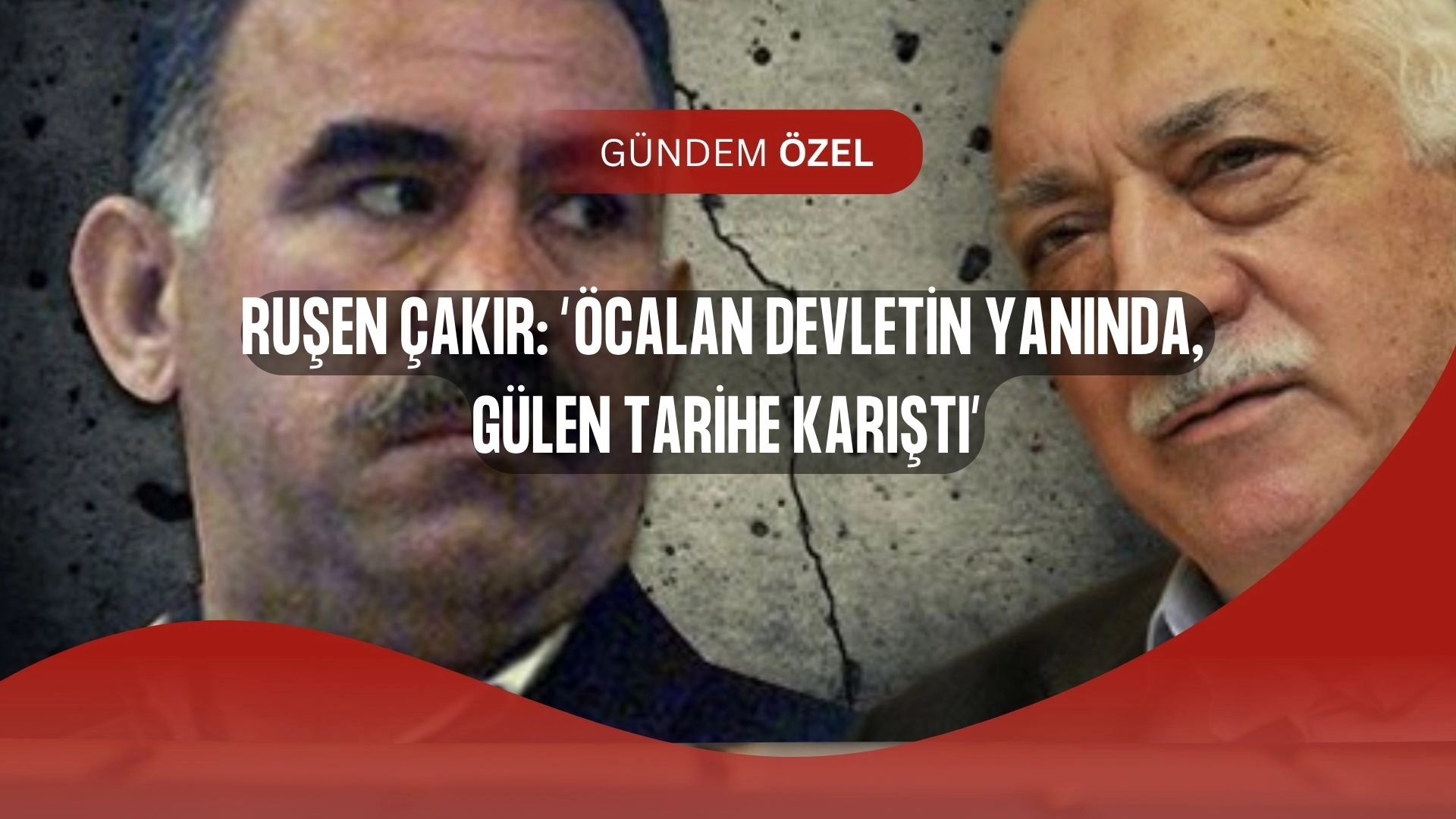 Ruşen Çakır’dan Sarsıcı Tespit: “Öcalan Kazandı, Gülen Yenildi!”