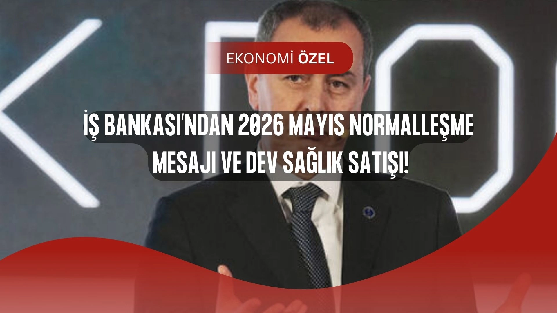 İş Bankası’ndan 2026 Hamlesi! Sıkı Para Politikası Bitecek, Sağlıkta Dev Satış
