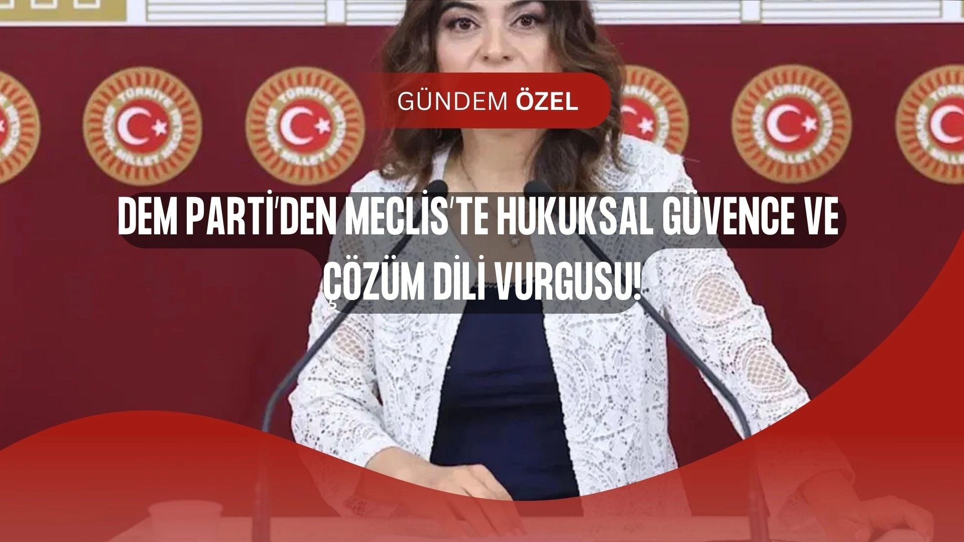 DEM Parti’den Meclis’te Flaş Çıkış: “Barış Hukuksal Güvence Altına Alınmalı!”
