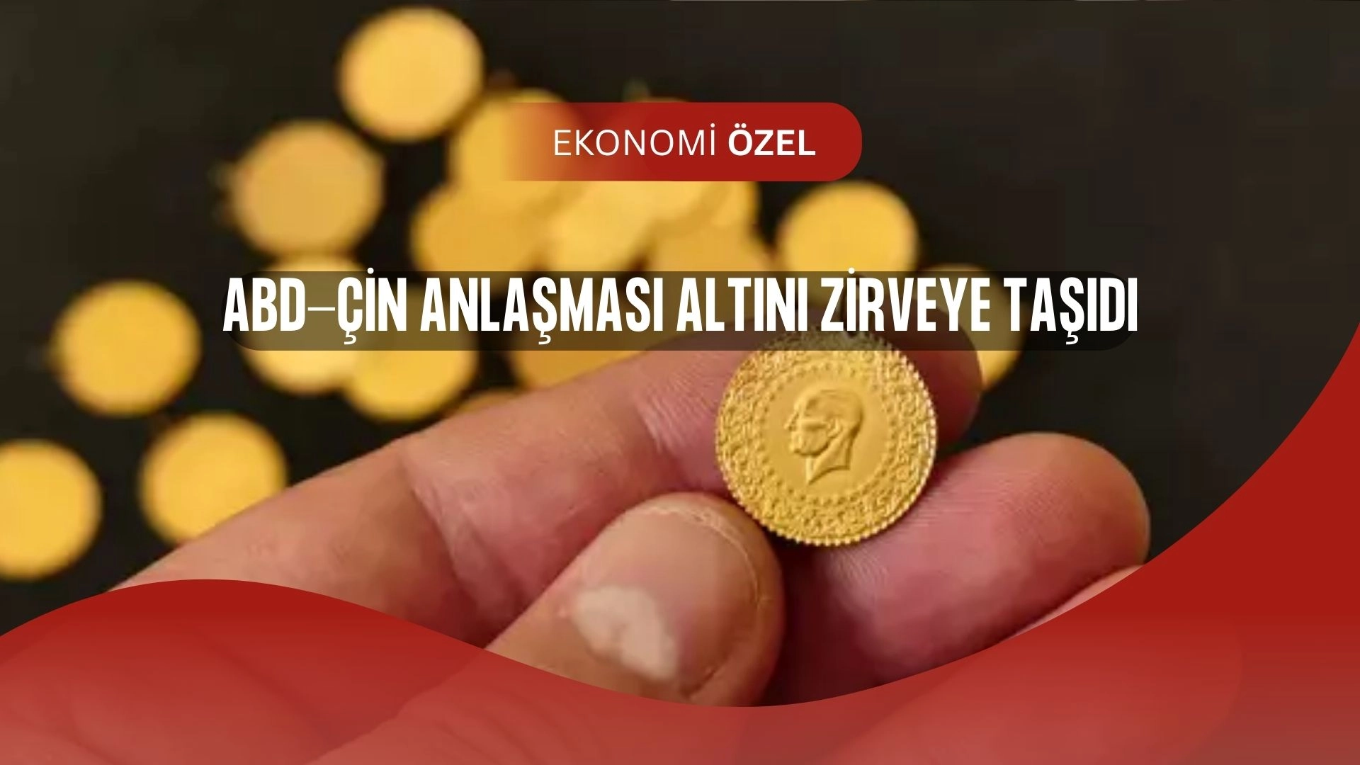 ABD ve Çin El Sıkıştı, Altın Fiyatları Uçuşa Geçti!