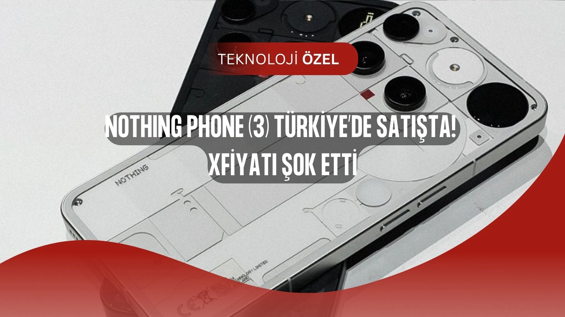 Nothing Phone (3) Türkiye’de Satışa Çıktı! Fiyatı Dudak Uçuklatıyor