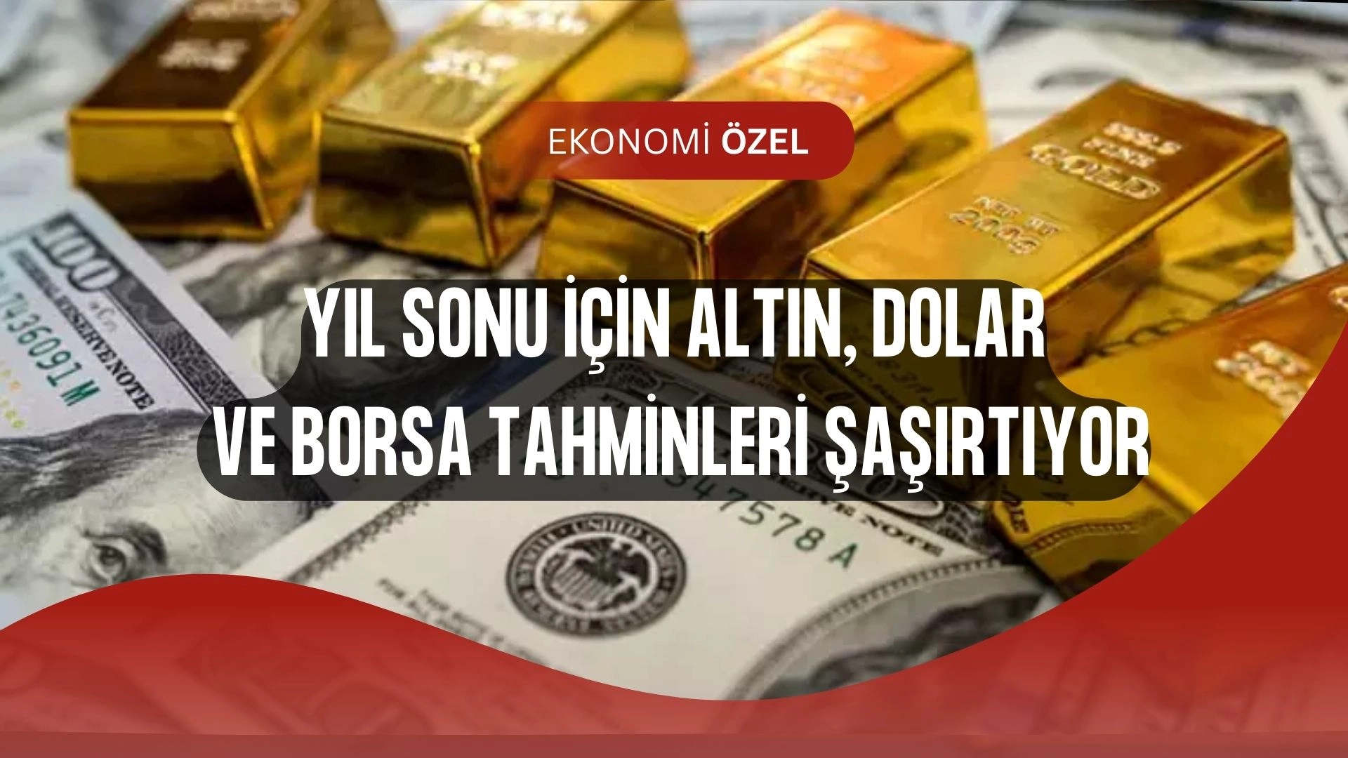 Yatırımcılar Dikkat! Yıl Sonu Altın, Dolar, Borsa ve Faiz Tablosu Belli Oluyor
