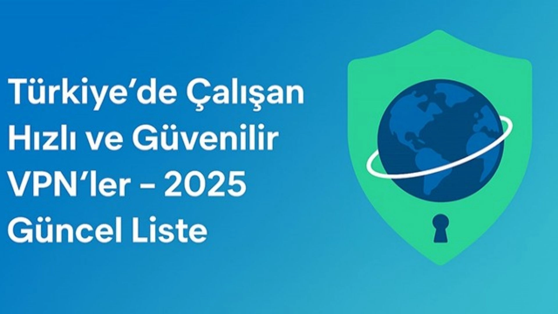 Türkiye’de Engellemeleri Aşan VPN’ler Açıklandı! (SON DAKİKA, ÜCRETSİZ)