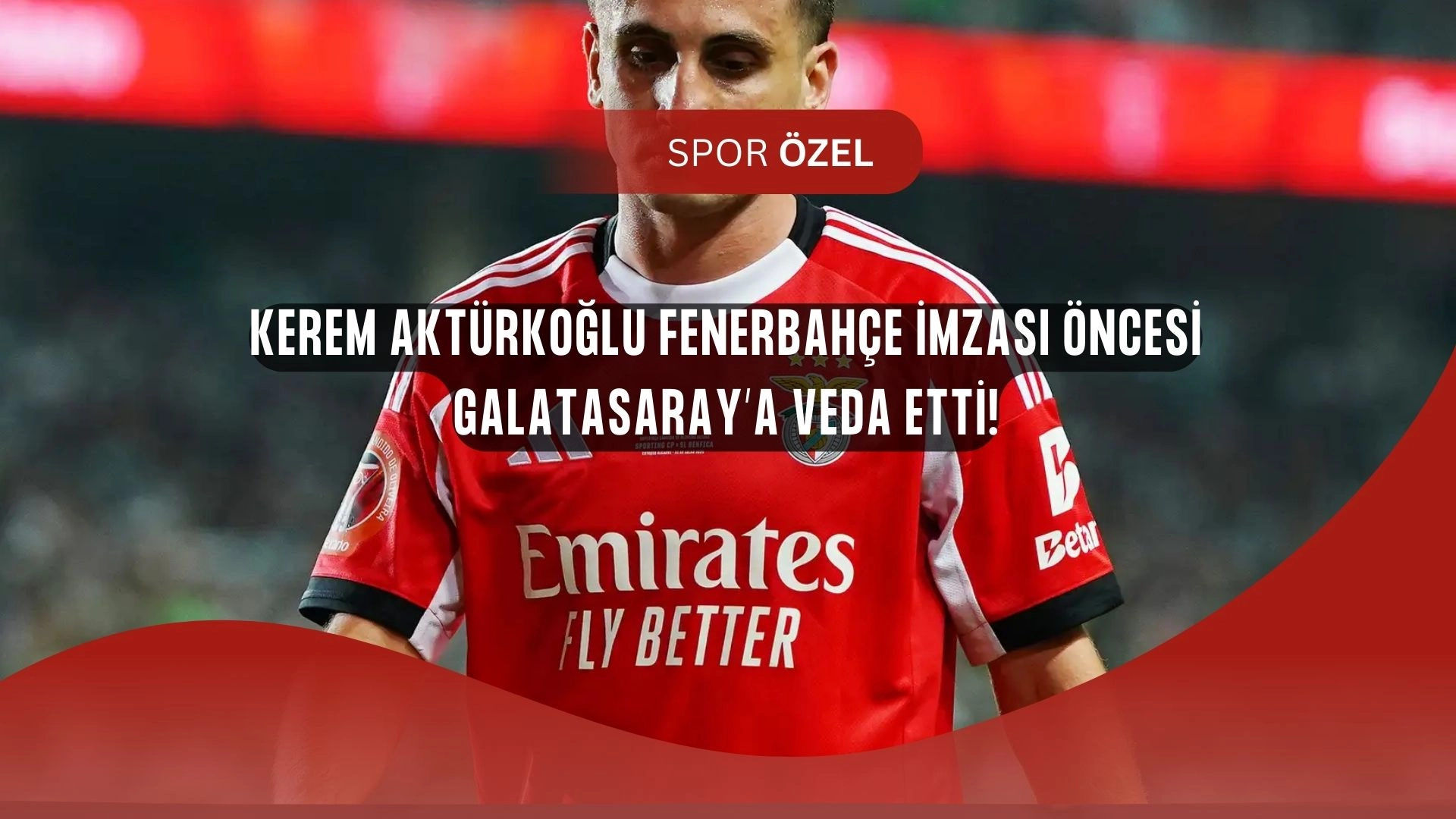 Kerem Aktürkoğlu’ndan Fenerbahçe İmzası Öncesi Duygulandıran Veda!