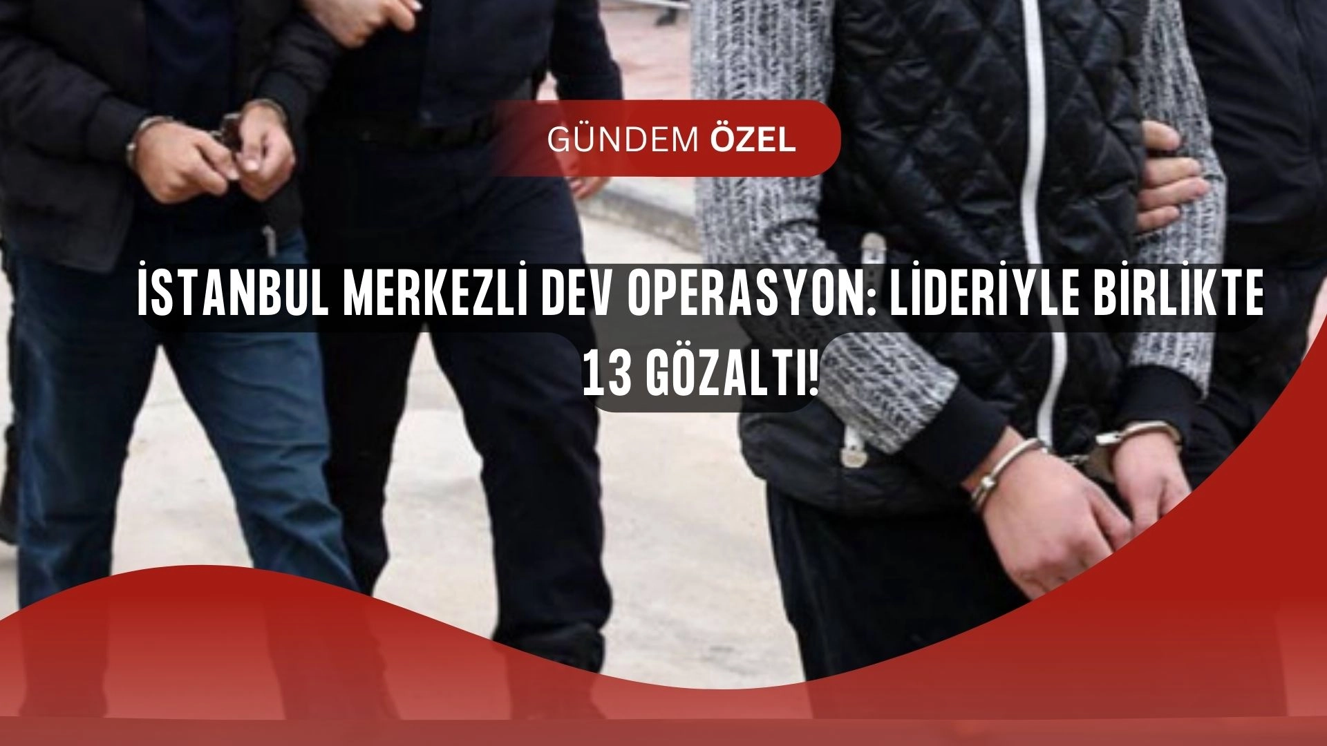 İstanbul Merkezli 5 İlde Suç Örgütü Operasyonu: Lider Gözaltında!
