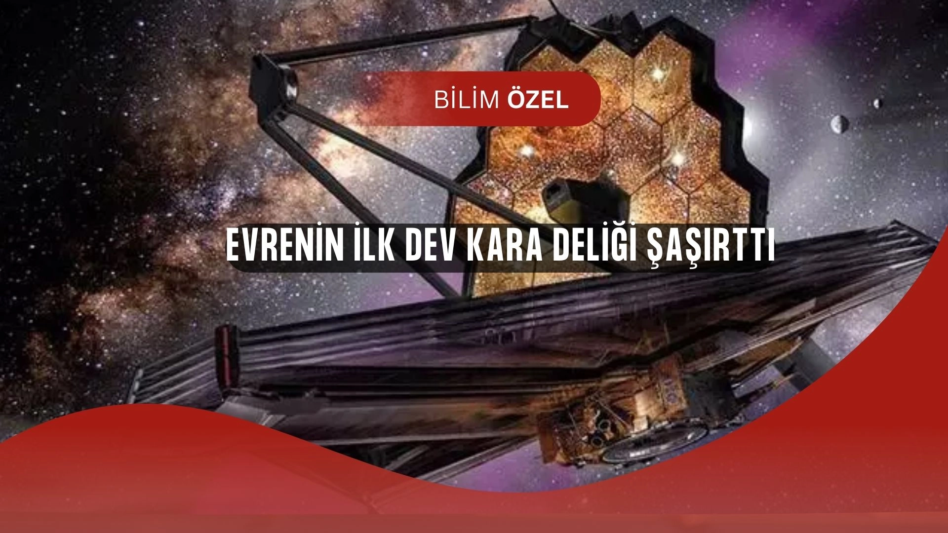 James Webb’den Şok Keşif: Evrenin İlk Kara Deliği Beklenenden Devasa Çıktı!