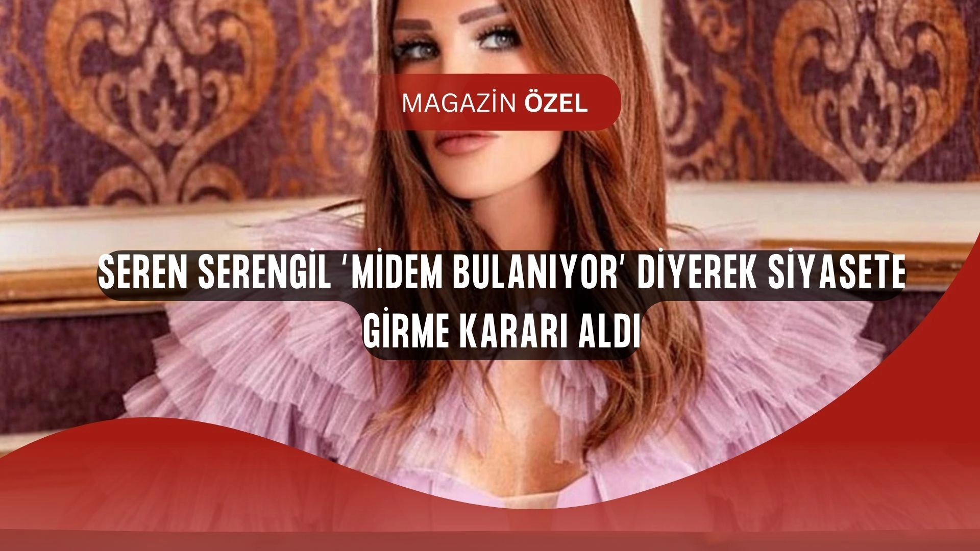 Seren Serengil’den Şok Karar: “Midem Bulanıyor” Dedi ve Siyasete Atılıyor!