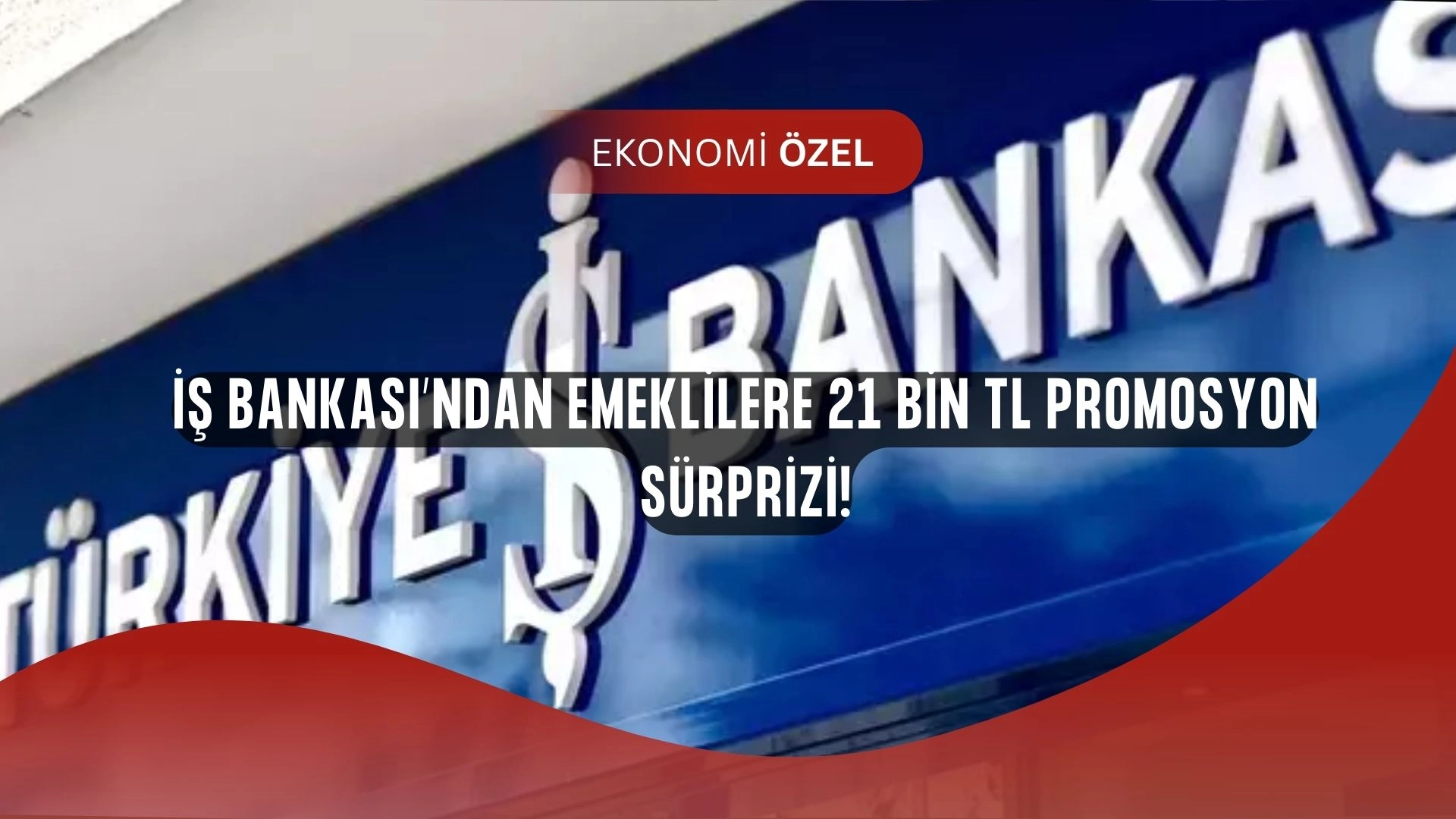 İş Bankası’ndan Emeklilere Büyük Jest! Promosyon Tutarı 21 Bin TL’ye Ulaştı