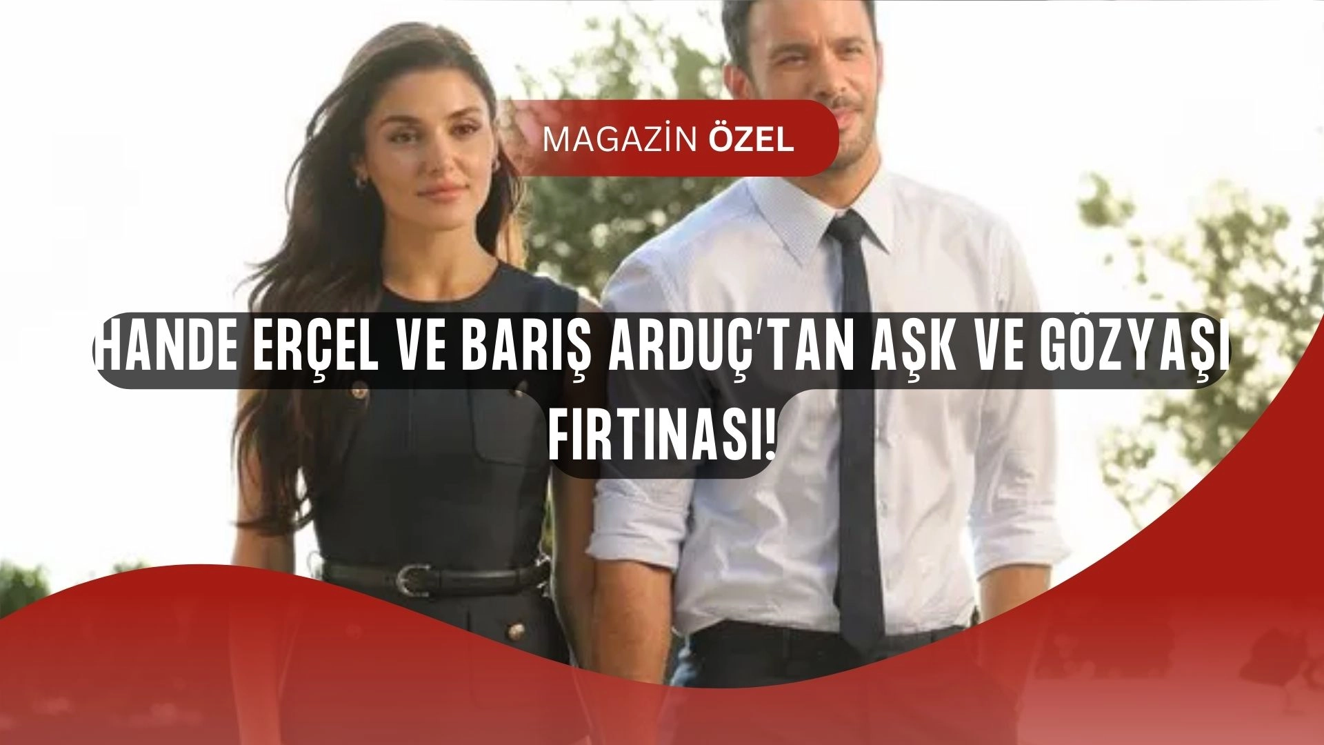 Hande Erçel ve Barış Arduç’tan Yürekleri Sızlatan ‘Aşk ve Gözyaşı’ Tanıtımı!