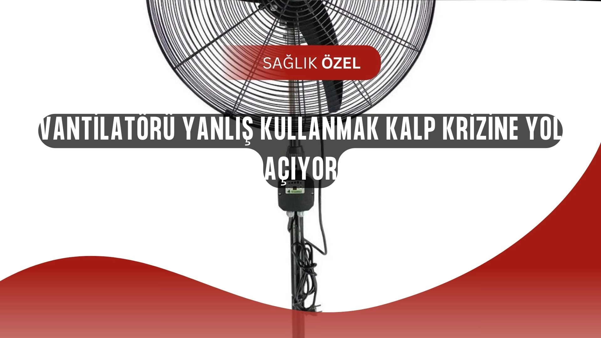 Uzmanlar Uyardı: Vantilatör Kullanımında Yapılan Bu Hata Can Alıyor!