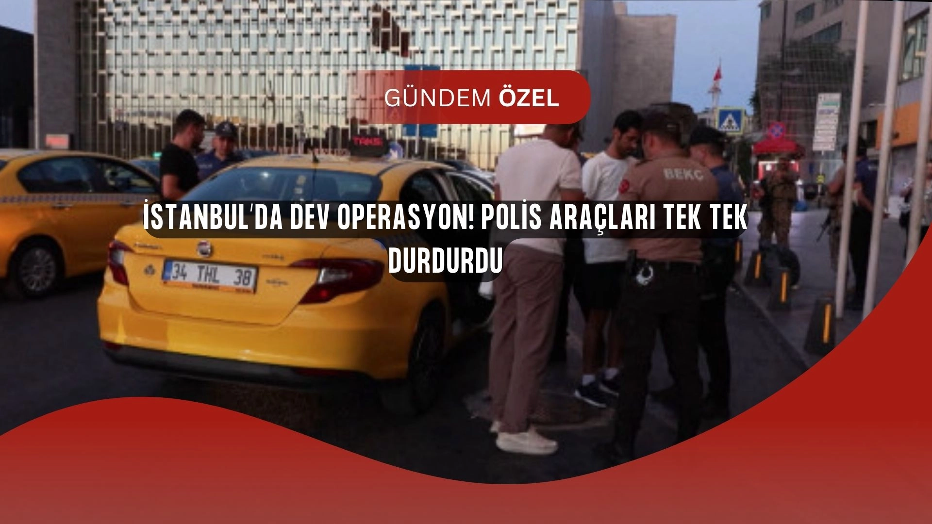 İstanbul’da Gece Yarısı Şok Denetim! Polis Her Yerdeydi