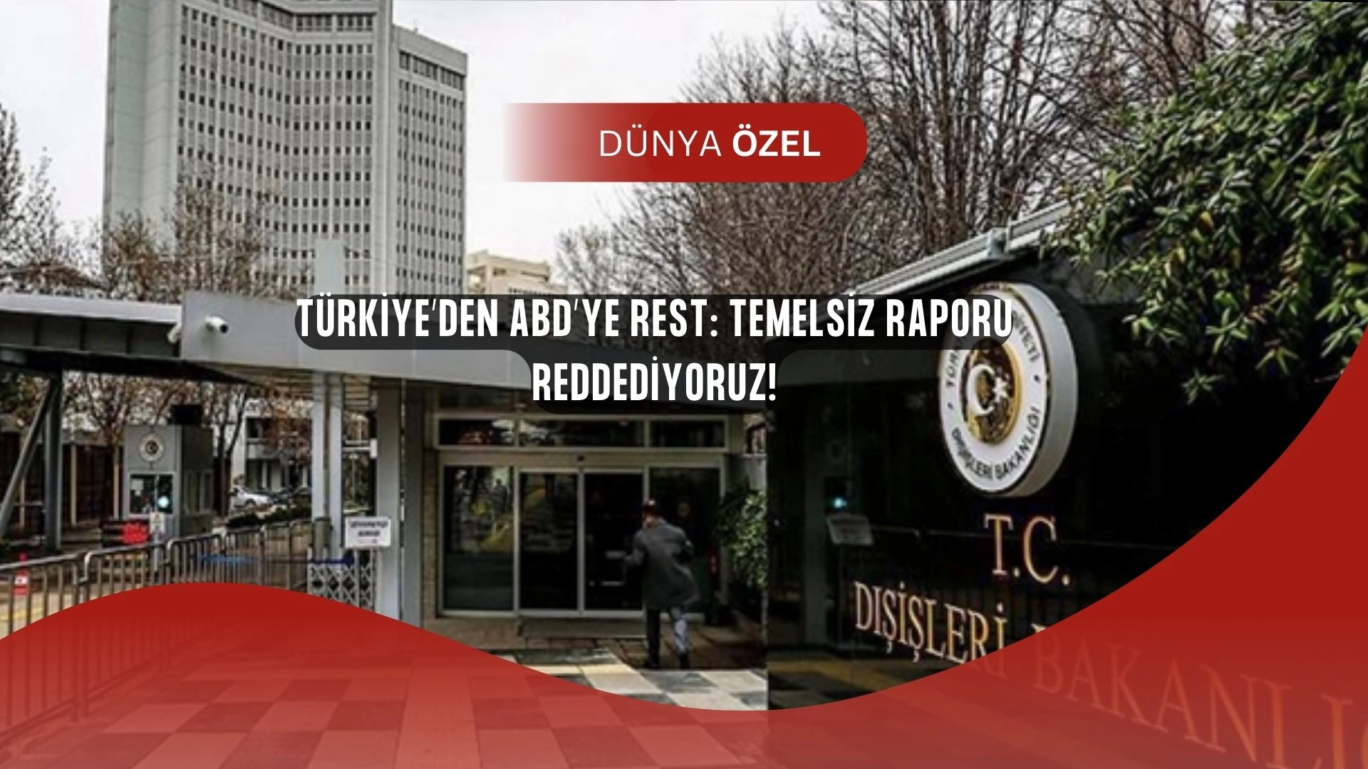 Türkiye’den ABD’ye Sert Tepki: ‘Temelsiz İddiaları Esefle Karşılıyoruz!